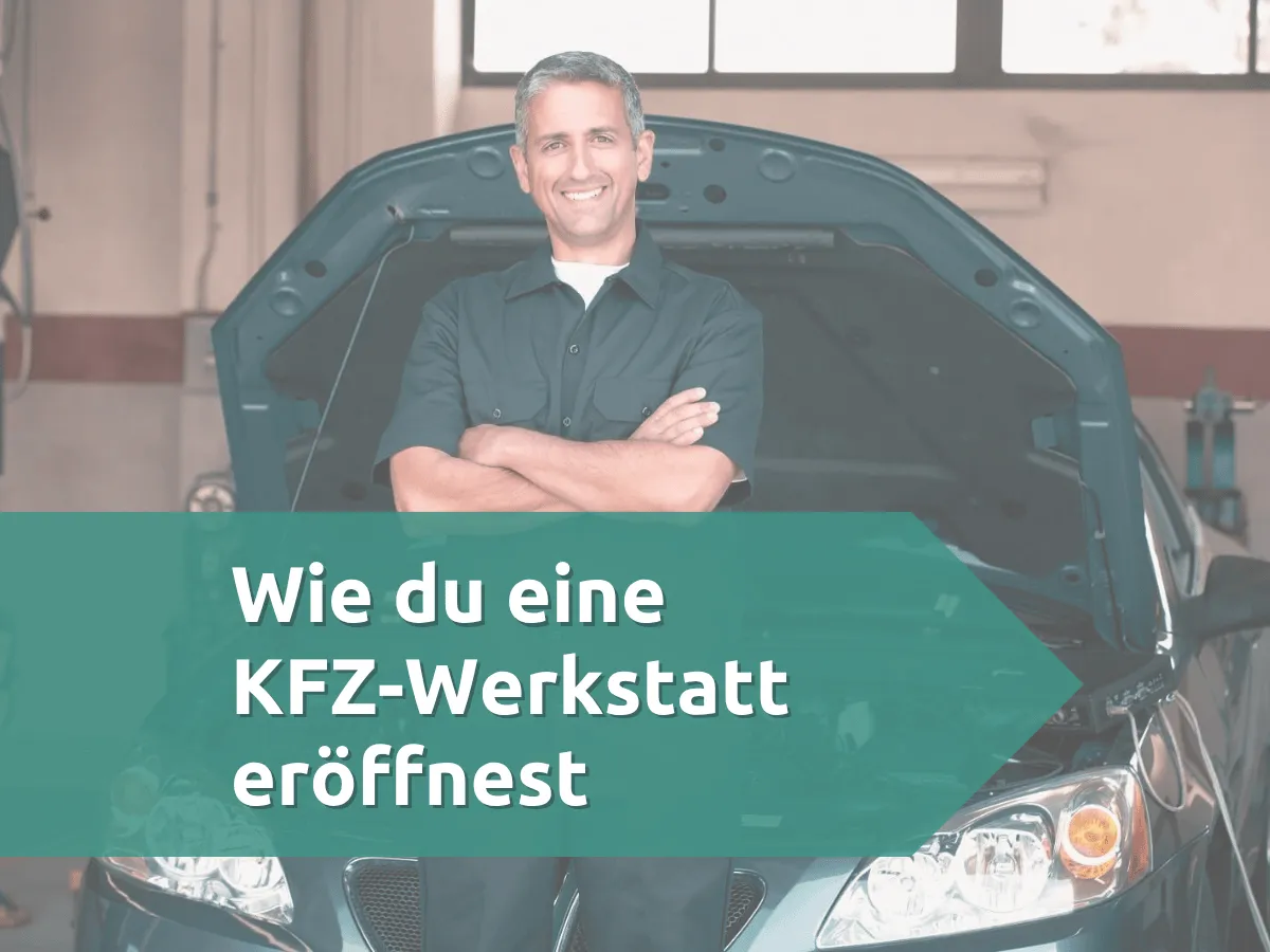 Wie du eine KFZ-Werkstatt eröffnest
