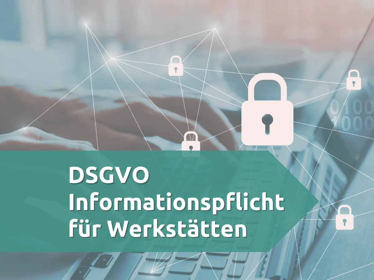 DSGVO Informationspflicht für Werkstätten