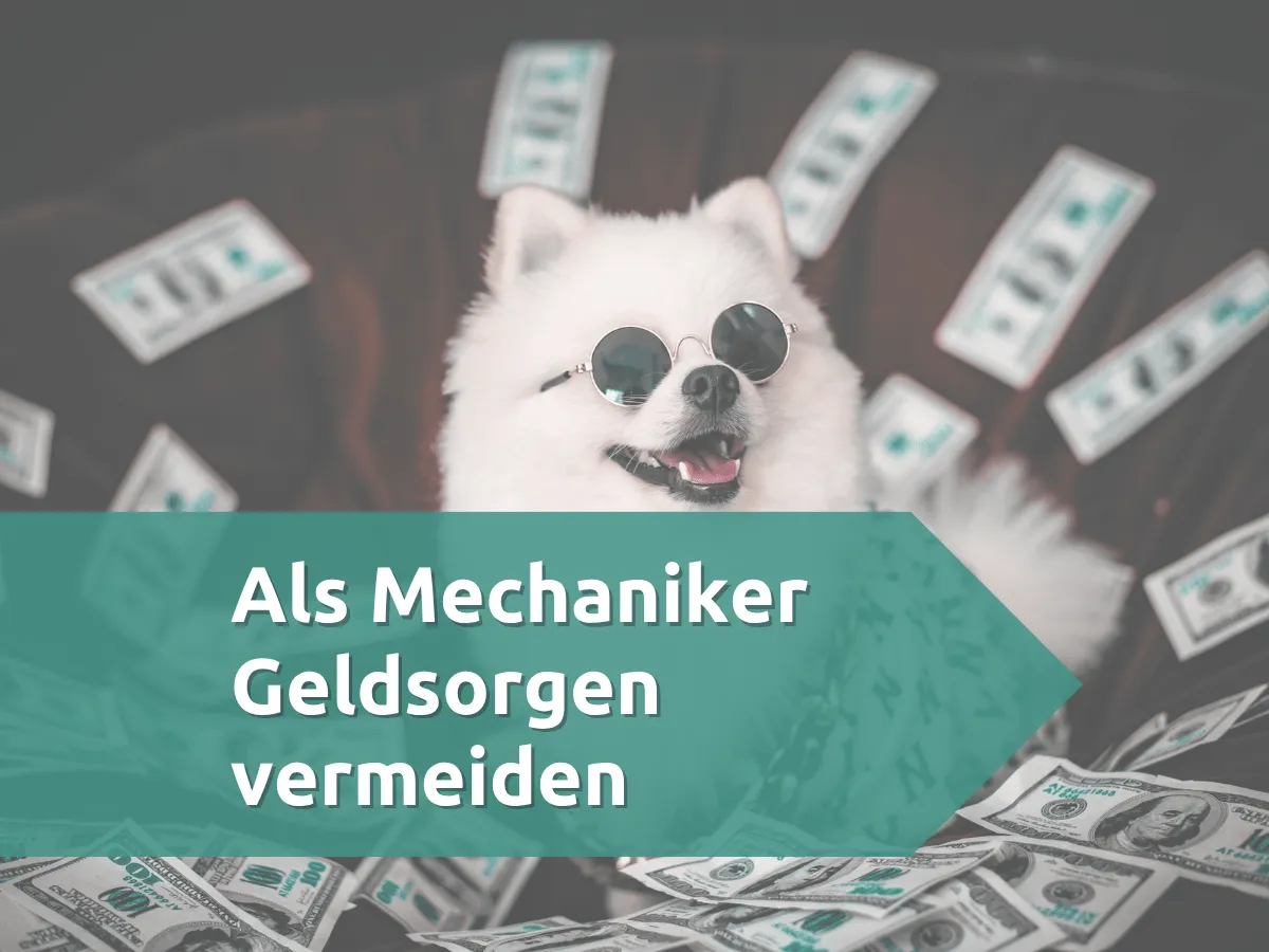Geldsorgen vermeiden als Mechaniker