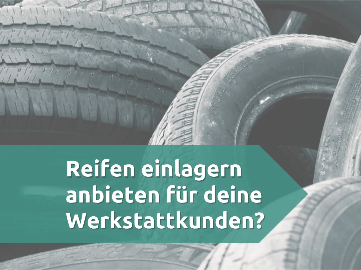 Reifenlager für deine Werkstattkunden anbieten?