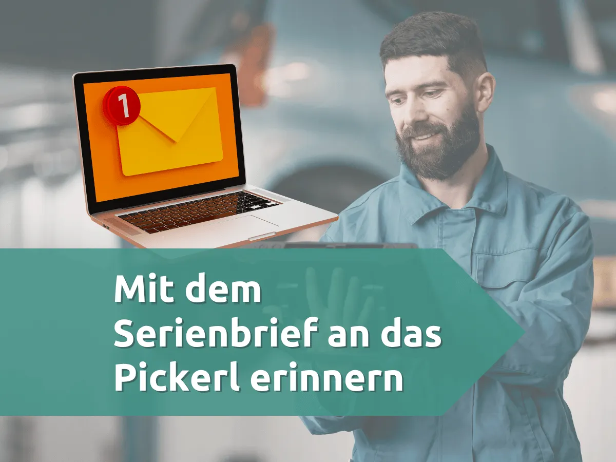 Mit dem Serienbrief an das Pickerl erinnern