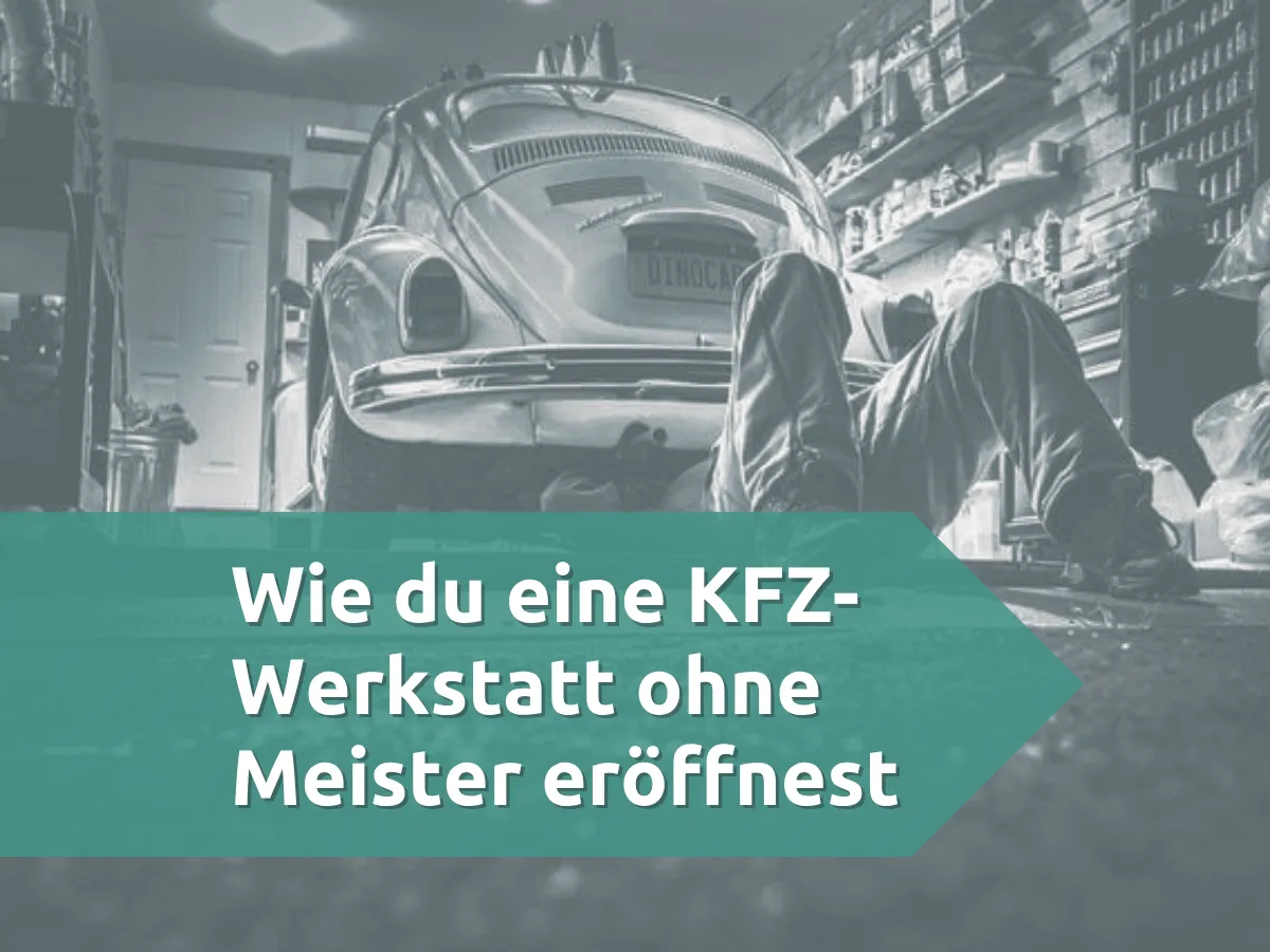 KFZ Werkstatt ohne Meister eröffnen